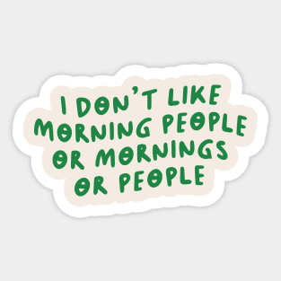 I Don't Like Morning People or Mornings or People Sticker